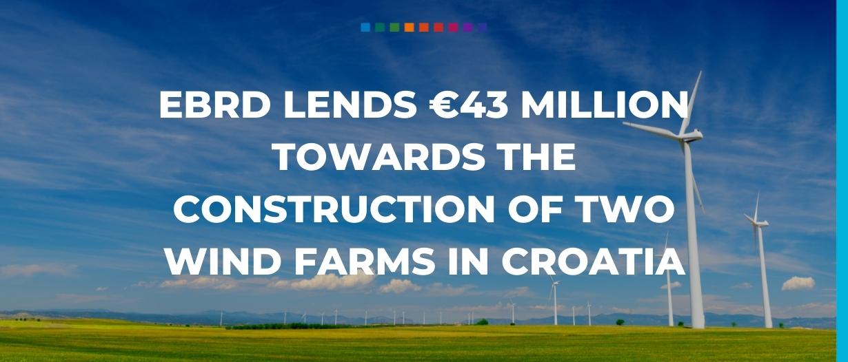 EBRD lends €43 million towards the construction of two wind farms in Croatia