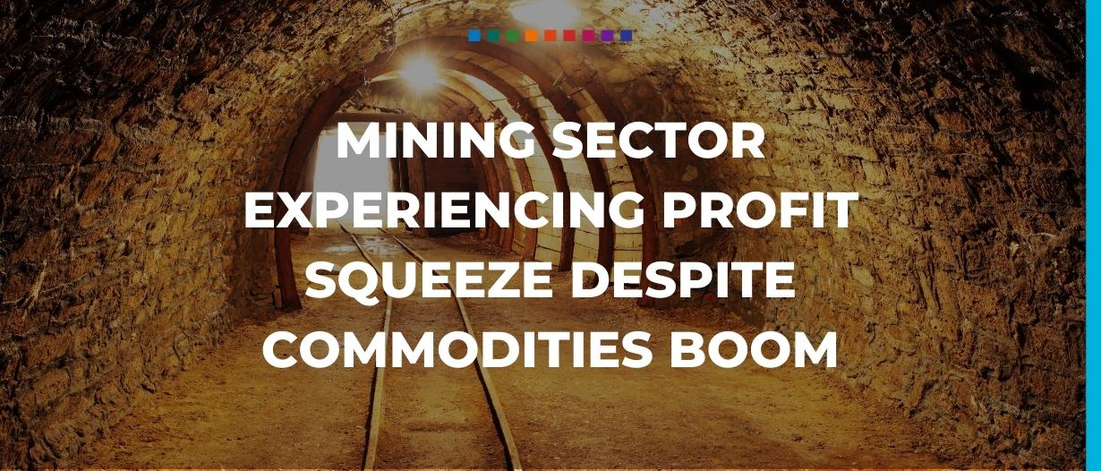 Mining sector experiencing profit squeeze despite commodities boom