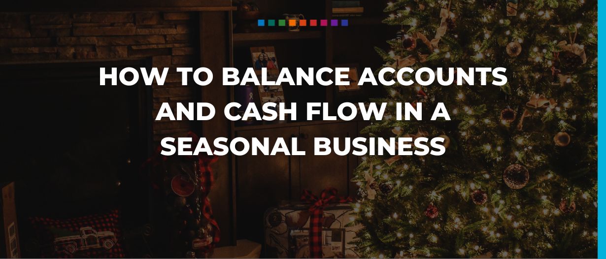 How to balance accounts and cash flow in a seasonal business