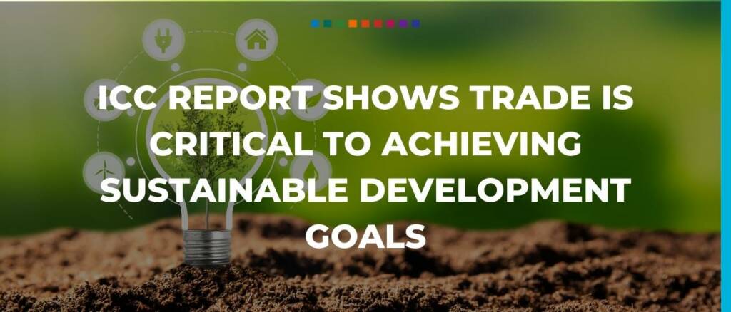 ICC report shows trade is critical to achieving sustainable development goals