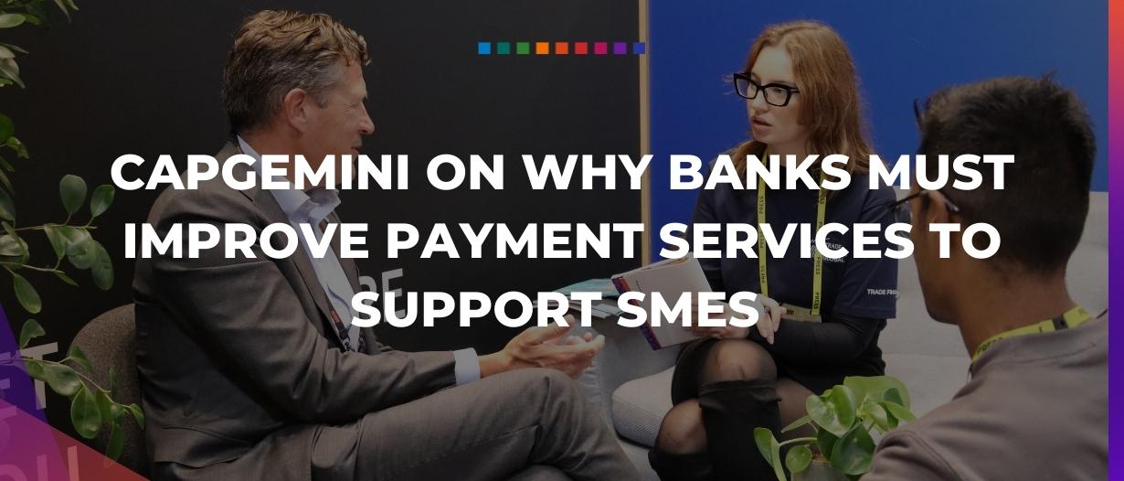 Capgemini on why banks must improve payment services to support SMEs