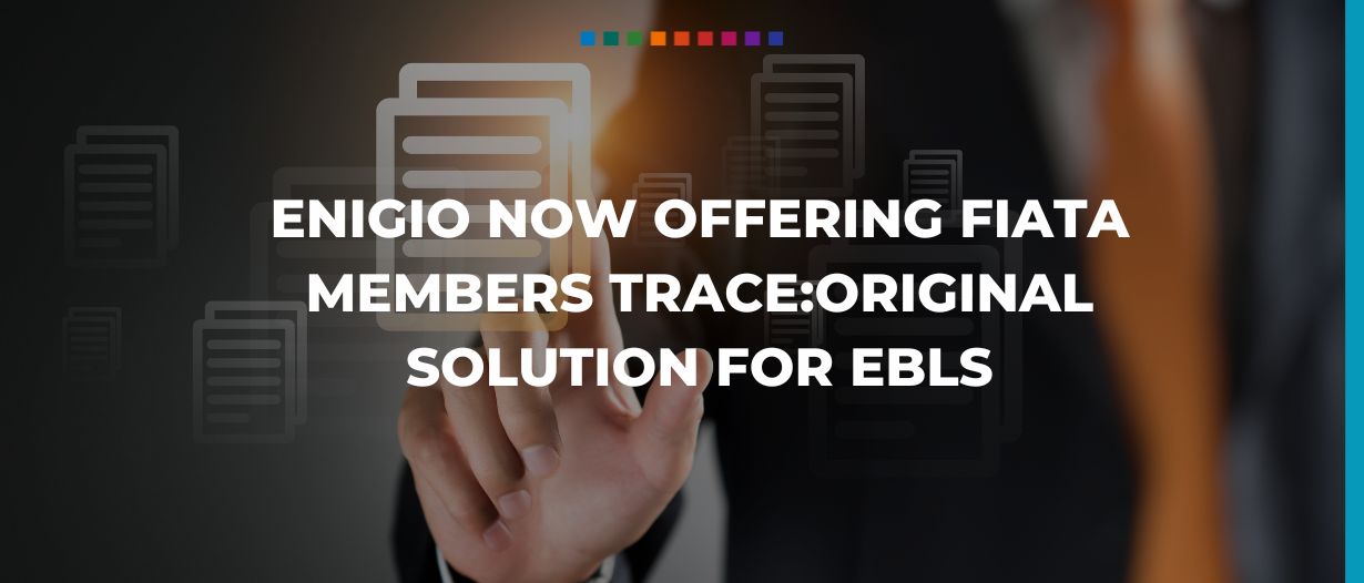 Enigio now offering FIATA members trace:original solution for eBLs