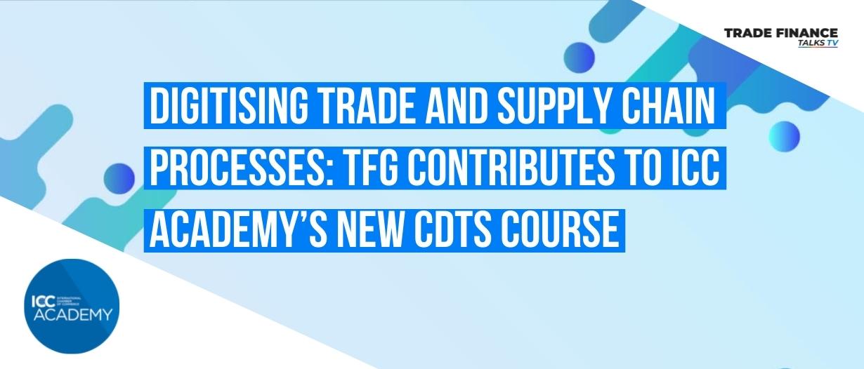 VIDEO | Digitising trade and supply chain processes: TFG contributes to ICC Academy’s new CDTS course 