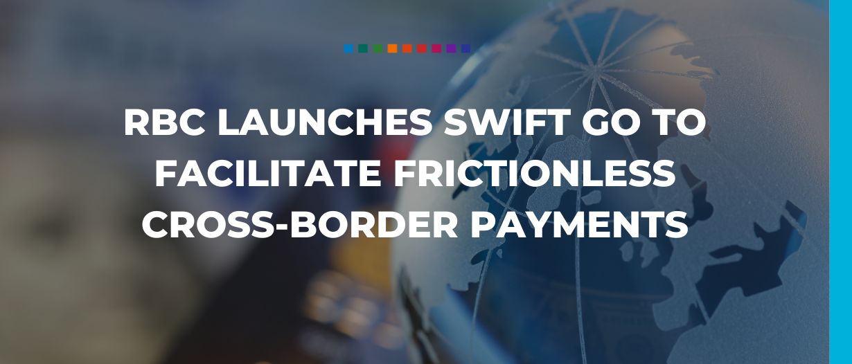 RBC launches Swift Go to facilitate frictionless cross-border payments (2)