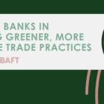 The role of banks in developing greener, more sustainable trade practices