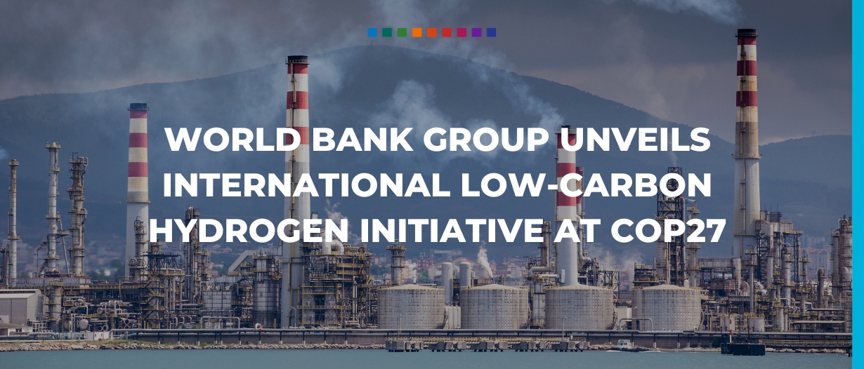 World Bank Group unveils international low-carbon hydrogen initiative at COP27