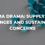 pharma drama- supply chain challenges and sustainability concerns