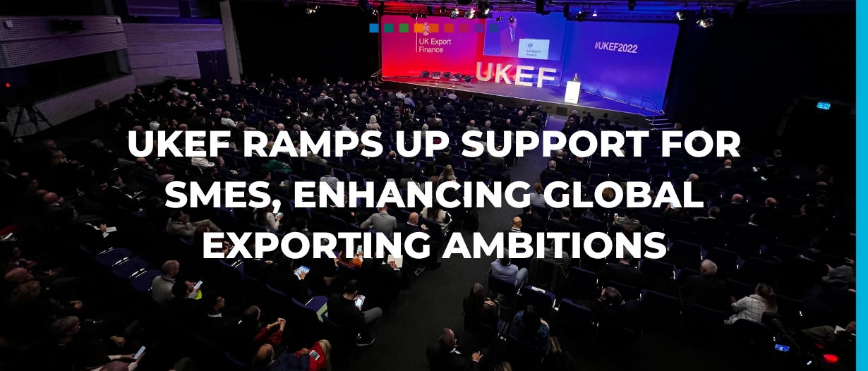 ukef ramps up support for smes, enhancing global exporting ambitions