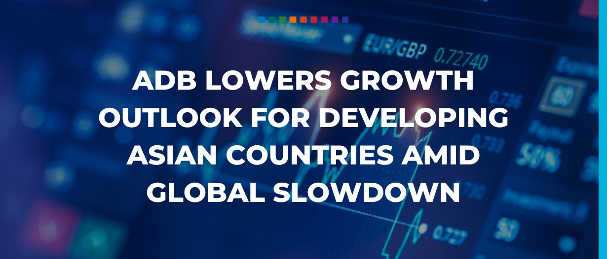 ADB lowers growth outlook for developing Asian countries amid global slowdown