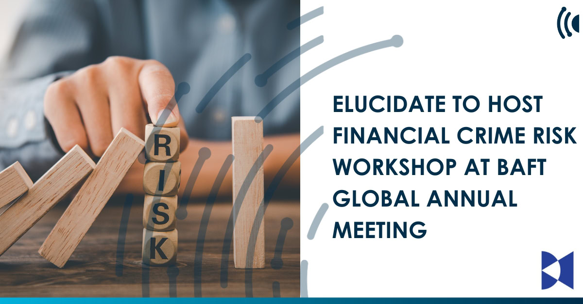 Elucidate to host financial crime risk workshop at BAFT Global Annual ...