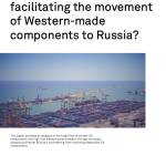 Are transshipment hubs facilitating the movement of Western-made components to Russia?