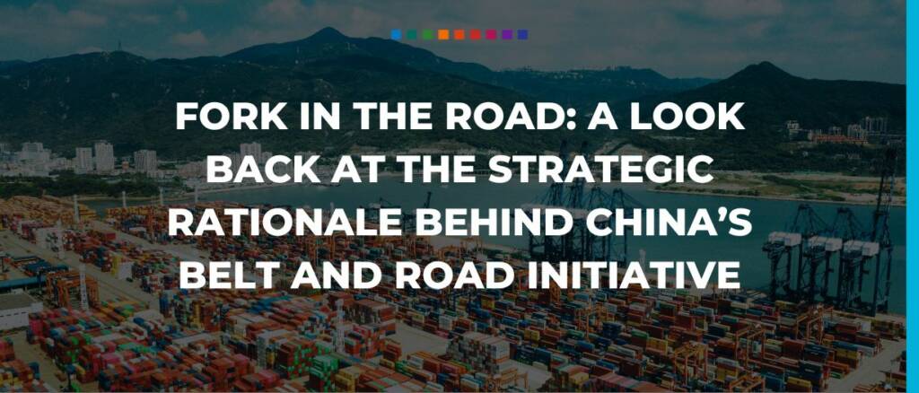 Fork in the road: A look back at the strategic rationale behind China’s Belt and Road Initiative