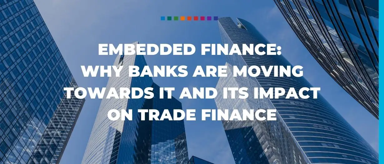 Embedded finance: Why banks are moving towards it and its impact on trade finance